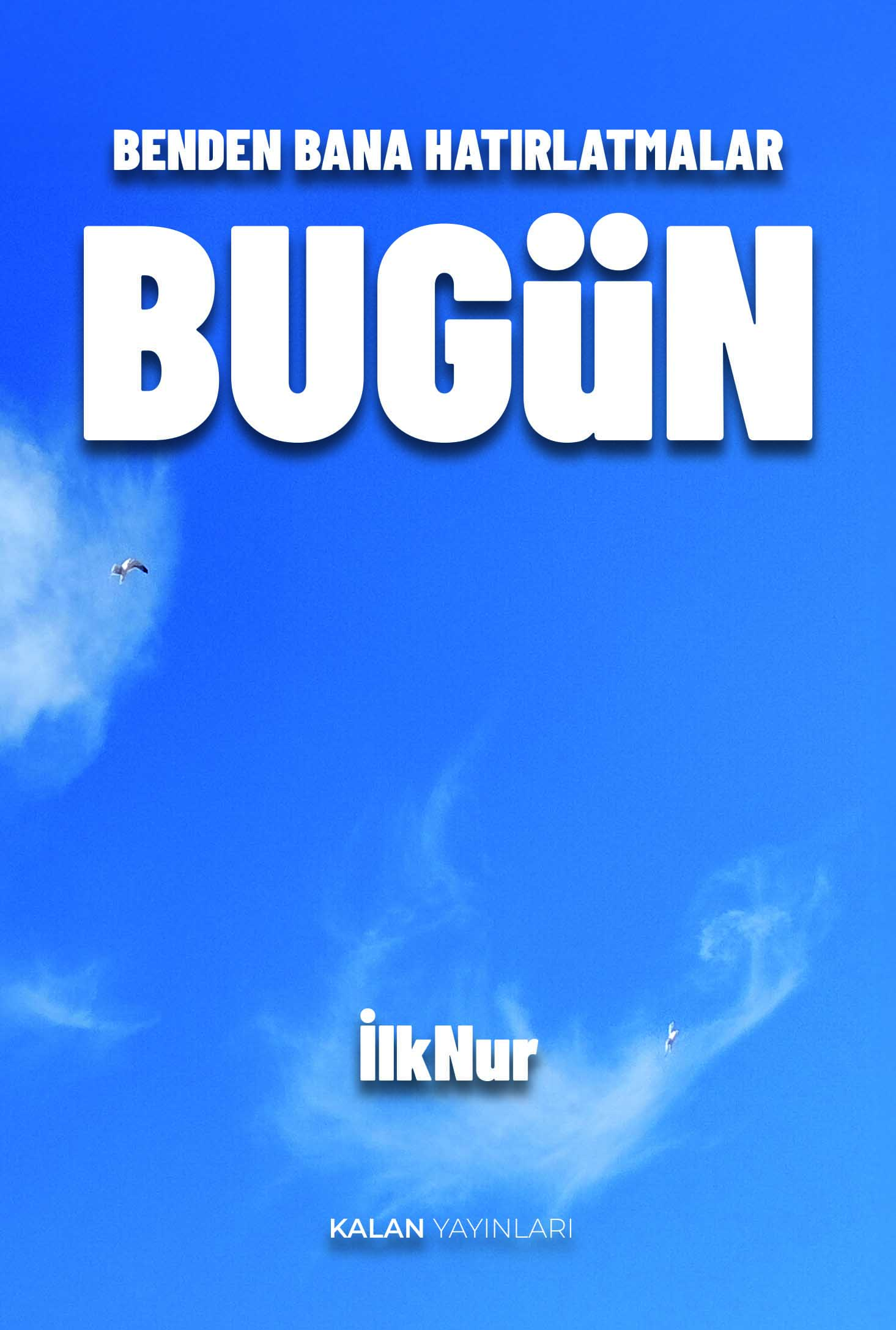 Benden Bana Hatırlatmalar BUGÜN