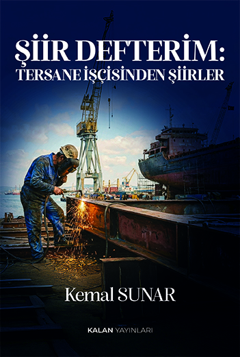 ŞİİR DEFTERİM: TERSANE İŞÇİSİNDEN ŞİİRLER